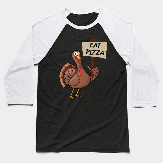 Thanksgiving Turkey Eat Pizza Baseball T-Shirt by MZeeDesigns